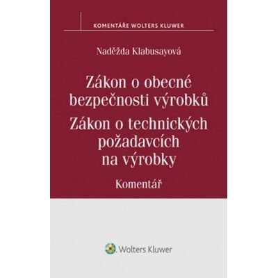 Zákon o obecné bezpečnosti výrobků: Zákon o technických požadavcích na výrobky:Komentář - Naděžda Klabusayová