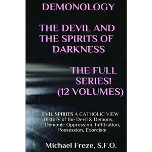 DEMONOLOGY THE DEVIL AND THE SPIRITS OF DARKNESS Expanded! : EVIL SPIRITS A Catholic View | Michael Freze (ISBN: 9781523414741)