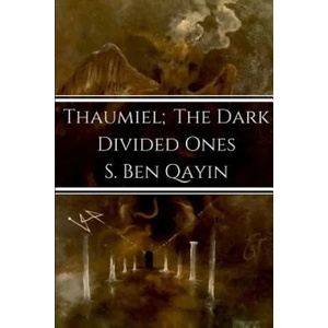 Thaumiel; The Dark Divided Ones | S Ben Qayin (ISBN: 9780692102770)