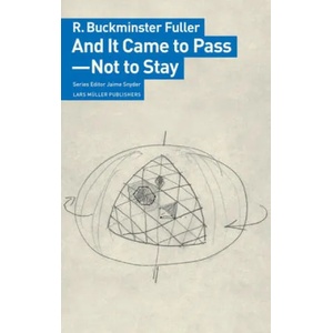 And It Came to Pass - Not to Stay | R. Buckminster Fuller, Jaime Snyder (ISBN: 9783037786215)