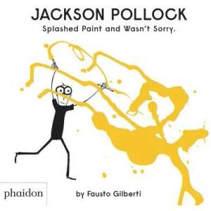 Jackson Pollock Splashed Paint And Wasn't Sorry. | Fausto Gilberti (ISBN: 9780714879086)