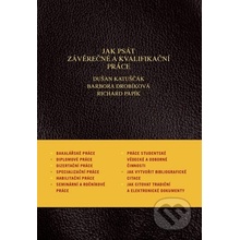 Jak psát závěrečné a kvalifikační práce - Dušan Katuščák