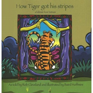 How Tiger Got His Stripes: A Folktale from Vietnam | Rob Cleveland, Baird Hoffmire (ISBN: 9780874837995)