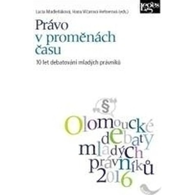 Právo v proměnách času: 10 let debatování mladých právníků - Lucia Madleňáková; Hana Vičarová Hefnerová