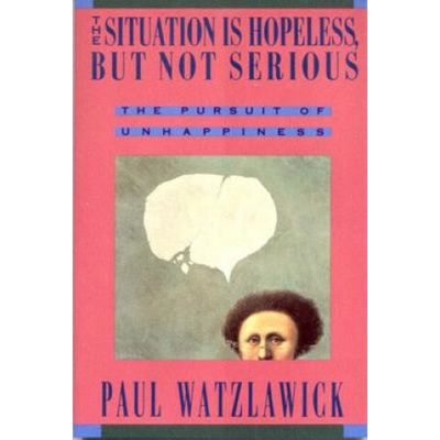 The Situation Is Hopeless, But Not Serious: T... - Paul Watzlawick