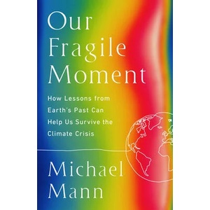 Our Fragile Moment: How Lessons from the Earth's Past Can Help Us Survive the Climate Crisis | Mann, Michael E (ISBN: 9781541702899)