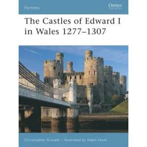 Castles of Edward I in Wales 1277-1307 | Christopher Gravett (2007)