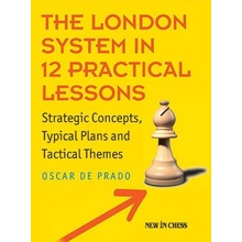 The London System in 12 Practical Lessons: Strategic Concepts, Typical Plans and Tactical Themes De Prado OscarPaperback