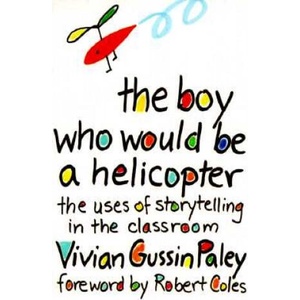 Boy Who Would Be a Helicopter | Vivian Gussin Paley (1991)