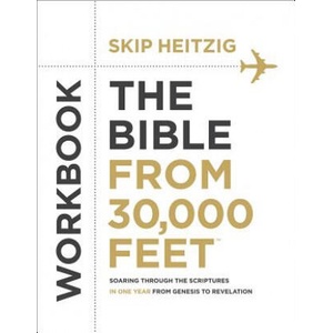 The Bible from 30, 000 Feet Workbook: Soaring Through the Scriptures in One Year from Genesis to Revelation | Skip Heitzig (ISBN: 9780736970310)