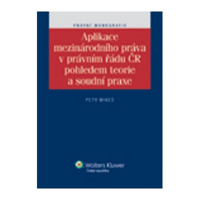 Aplikace mezinárodního práva v právním řádu ČR pohledem teorie a soudní praxe