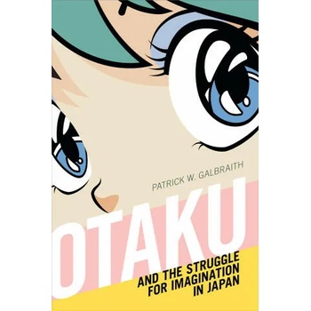 Otaku and the Struggle for Imagination in Japan