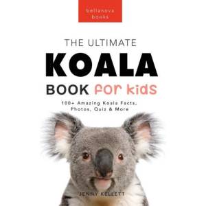 Koalas The Ultimate Koala Book for Kids | Jenny Kellett (ISBN: 9786192641153)