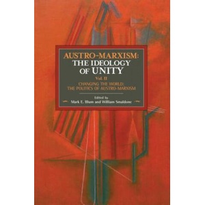 Austro-marxism: The Idealogy Of Unity Volume Ii | Mark E Blum, William Smaldone, Otto Bauer (2018)