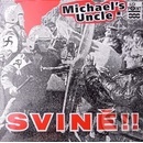 MICHAEL'S UNCLE - SVINE!! CD