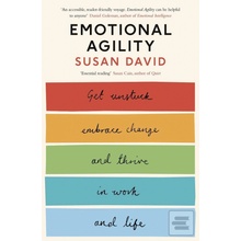 Emotional Agility : Get Unstuck, Embrace Change and Thrive in Work and Life