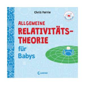 Baby-Universität - Allgemeine Relativitätstheorie für Babys | Chris Ferrie, Chris Ferrie, Christoph Gondrom (2019)