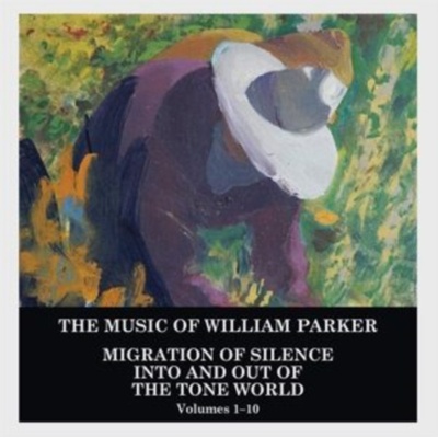 WILLIAM PARKER - Migration Of Silence Into And Out Of The Tone World - Volumes 1-10 CD