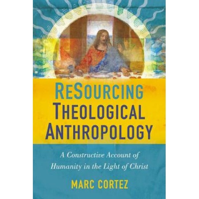 ReSourcing Theological Anthropology | Marc Cortez