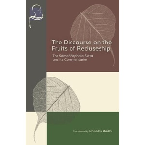 The Discourse on the Fruits of Recluseship: The Samannaphala Sutta and its Commentaries | Bhikkhu Bodhi (ISBN: 9781681724973)