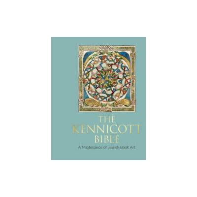 The Kennicott Bible: A Masterpiece of Jewish Book Art | Maria Teresia Ortega-Monasterio, Javier del Barco