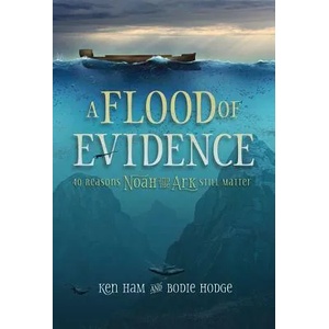 A Flood of Evidence: 40 Reasons Noah and the Ark Still Matter | Ken Ham, Bodie Hodge (ISBN: 9780890519783)