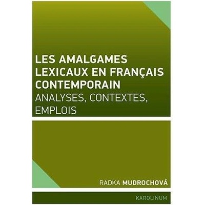Les amalgames lexicaux en français contemporain Analyses, contextes, emplois