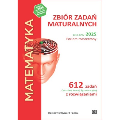 MATEMATYKA Zbiór zadań maturalnych Lata 2002–2025 Poziom rozszerzony 612 zadań CKE z rozwiązaniami