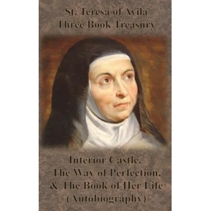 St. Teresa of Avila Three Book Treasury - Interior Castle, The Way of Perfection, and The Book of Her Life (Autobiography) | E. Allison Peers, Benedictines of Stanbrook (2019)