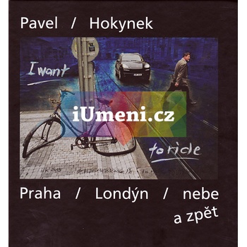 Praha - Londýn - nebe a zpět: Pavel Hokynek - fotografie - Hokynek Pavel