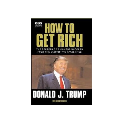 Donald Trump: How to Get Rich - Donald Trump