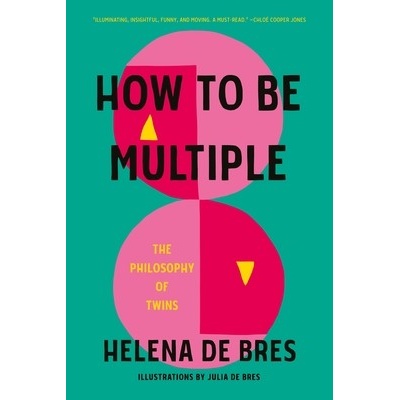 How to Be Multiple: The Philosophy of Twins - de Bres Helena