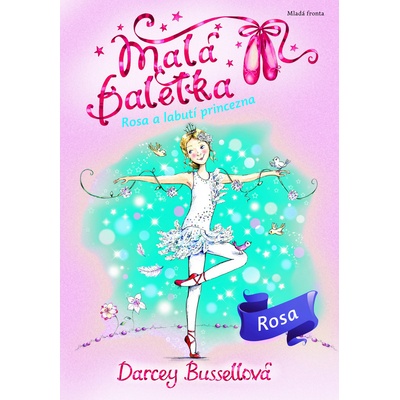 Malá baletka 7 - Rosa a Labutí princezna - Darcey Bussellová