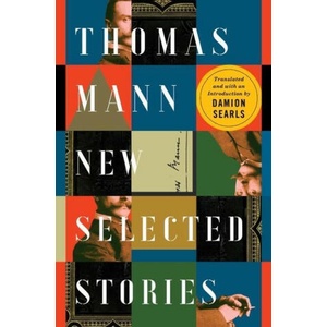 Thomas Mann - New Selected Stories | Damion Searls (2023)