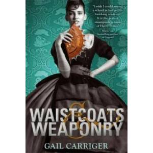 Waistcoats and Weaponry | Gail Carriger (2014)