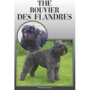The Bouvier Des Flandres: A Complete and Comprehensive Owners Guide To: Buying, Owning, Health, Grooming, Training, Obedience, Understanding and | Michael Stonewood (2019)