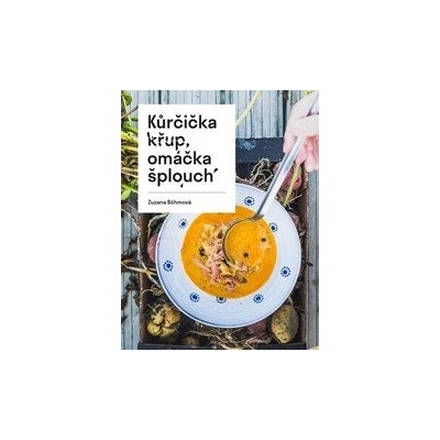 Kůrčička křup, omáčka šplích - Zuzana Böhmová