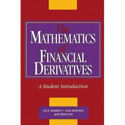 Mathematics of Financial Derivatives | Wilmott, Paul (Imperial College of Science, Technology and Medicine, London), Sam (University of Oxford) Howison, Jeff (University of Southampton) Dewynne