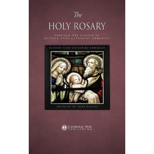 Holy Rosary through the Visions of Blessed Anne Catherine Emmerich | Blessed Anne Catherine Emmerich, Fr. Mark Higgins (ISBN: 9781783795109)
