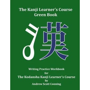 The Kanji Learner's Course Green Book: Writing Practice Workbook for The Kodansha Kanji Learner's Course (ISBN: 9780692727997)
