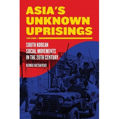 Asia's Unknown Uprising | George Katsiaficas