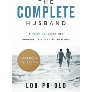 The Complete Husband: A Practical Guide for Improved Biblical Husbanding (ISBN: 9781629951034)