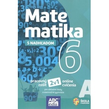 MATEMATIKA S NADHĽADOM pre 6. ročník ZŠ a 1. ročník GOŠ - Pracovný zošit A