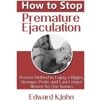 Lulu. com How to Stop Premature Ejaculation: Proven Method to Enjoy a Bigger, Stronger Penis and Last Longer in Bed Almost No One Knows | Edward K. John