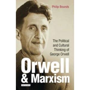 Orwell and Marxism | BOUNDS PHILIP (ISBN: 9781784537043)