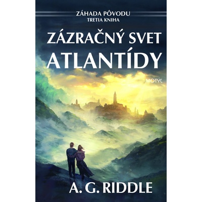Zázračný svet Atlantídy - Trilógia Záhada pôvodu - A. G. Riddle