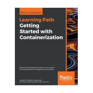 Getting Started with Containerization | Gabriel N. Schenker, Hideto Saito, Hui-Chuan Chloe Lee, Ke-Jou Carol Hsu (2019)