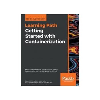 Image 1 of Getting Started with Containerization | Gabriel N. Schenker, Hideto Saito, Hui-Chuan Chloe Lee, Ke-Jou Carol Hsu