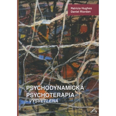 Psychodynamická psychoterapia - vysvetlená - Patricia Hughes, Daniel Riordan