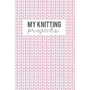 My Knitting Projects: Knitting Paper 4: 5 - 125 Pages to Note down your Knitting projects and patterns. | Camille Publishing (2018)